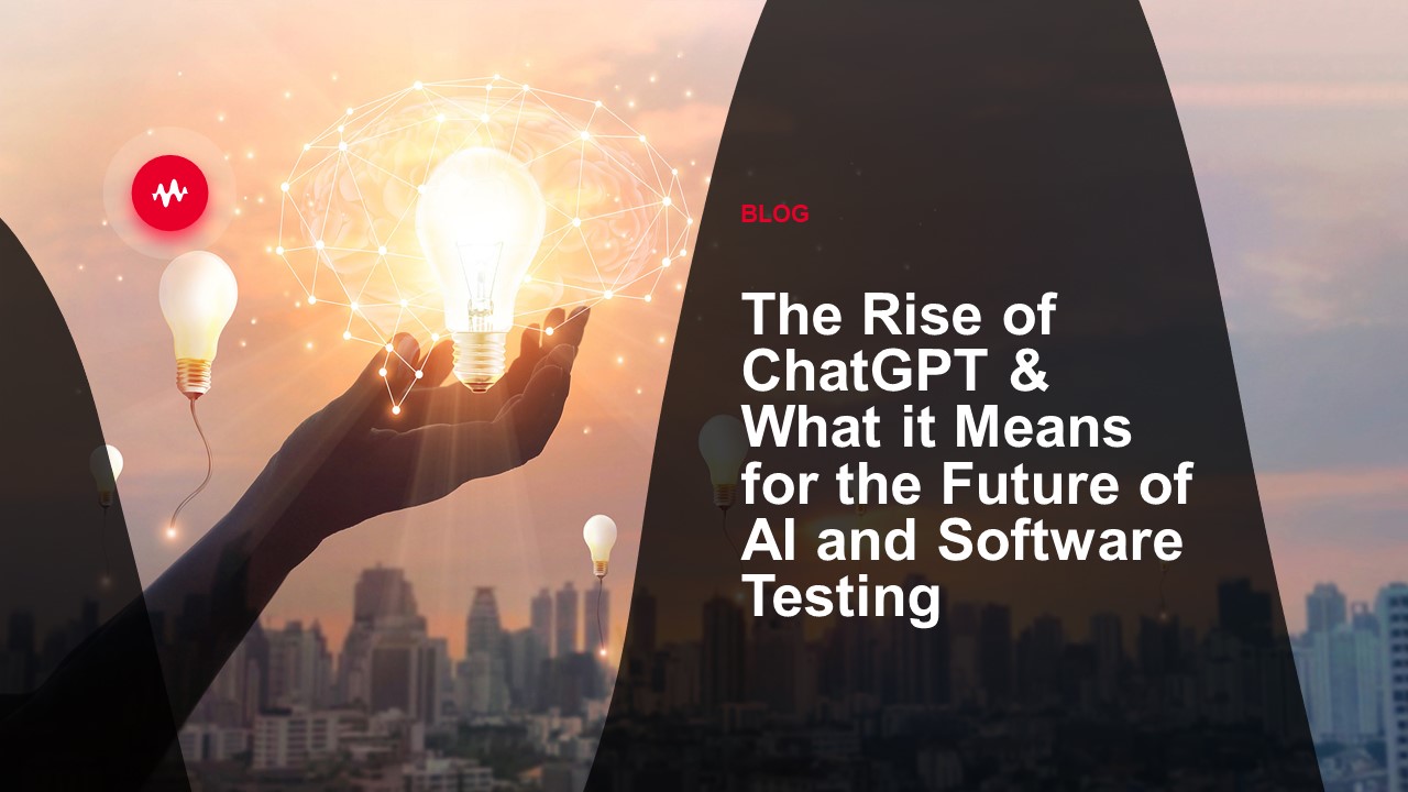 The Rise of ChatGPT & What it Means for the Future of AI and Software Testing